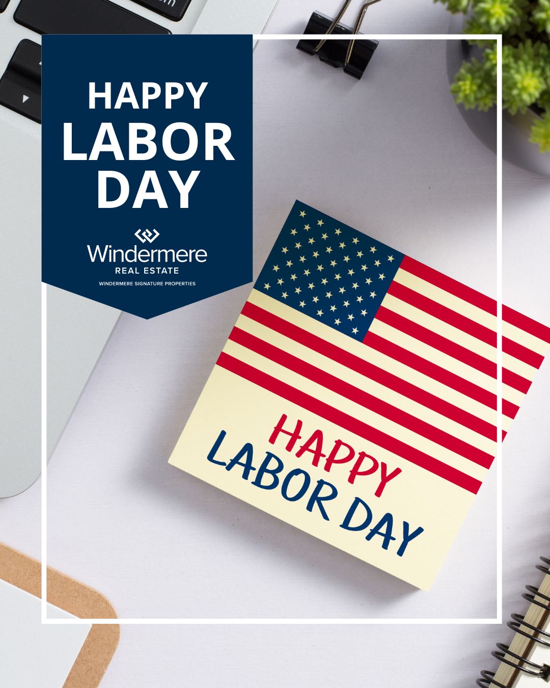 Happy Labor Day! 

Today, we celebrate the hard work, dedication, and contributions that help make our communities such wonderful places to call home.

From all of us at Windermere, we wish you a relaxing Labor Day filled with time spent with family, friends, and the people who matter most.

#LaborDay #WindermereSignatureProperties #WindermereRealEstate #Community #Home